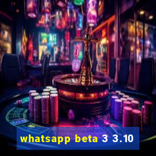 whatsapp beta 3 3.10